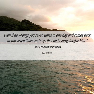 Picture 06 - Luke 17:4 GW - Even if he wrongs you seven times in one day and - Bible Verse Picture
