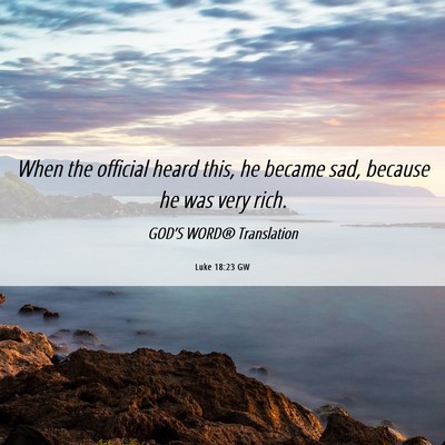 Picture 06 - Luke 18:23 GW - When the official heard this, he became sad, - Bible Verse Picture