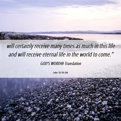 Picture 06 - Luke 18:30 GW - will certainly receive many times as much in this - Bible Verse Picture