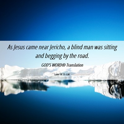 Picture 06 - Luke 18:35 GW - As Jesus came near Jericho, a blind man was - Bible Verse Picture