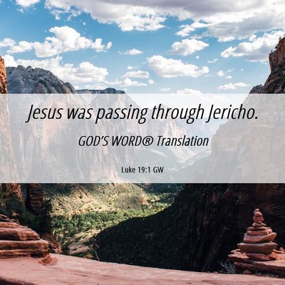 Picture 06 - Luke 19:1 GW - Jesus was passing through - Bible Verse Picture