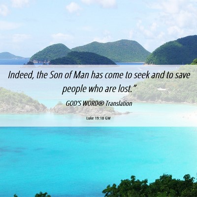 Picture 06 - Luke 19:10 GW - Indeed, the Son of Man has come to seek and to - Bible Verse Picture