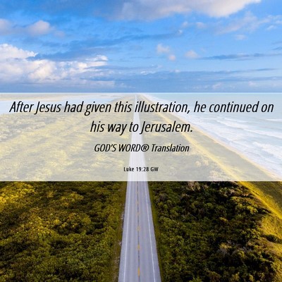 Picture 06 - Luke 19:28 GW - After Jesus had given this illustration, he - Bible Verse Picture