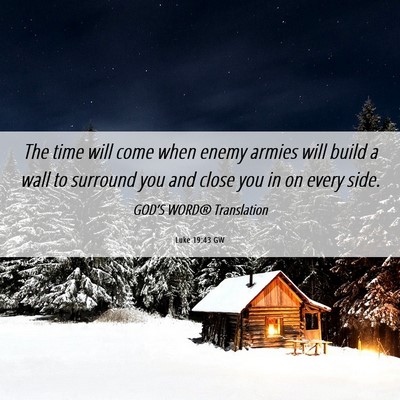 Picture 06 - Luke 19:43 GW - The time will come when enemy armies will build a - Bible Verse Picture