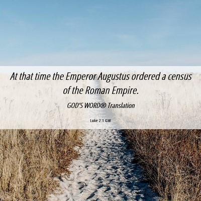 Picture 06 - Luke 2:1 GW - At that time the Emperor Augustus ordered a - Bible Verse Picture