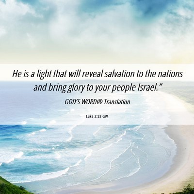 Picture 06 - Luke 2:32 GW - He is a light that will reveal salvation to the - Bible Verse Picture
