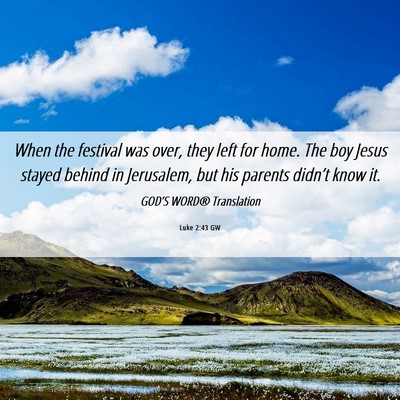 Picture 06 - Luke 2:43 GW - When the festival was over, they left for home. - Bible Verse Picture