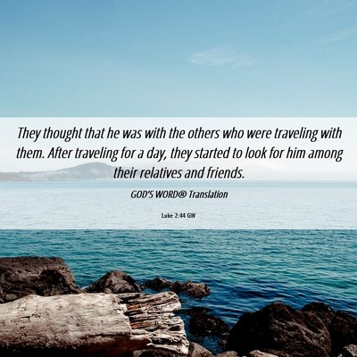 Picture 06 - Luke 2:44 GW - They thought that he was with the others who were - Bible Verse Picture