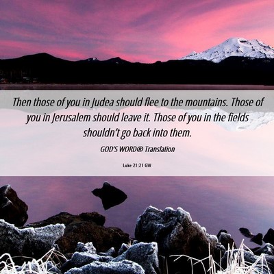 Picture 06 - Luke 21:21 GW - Then those of you in Judea should flee to the - Bible Verse Picture