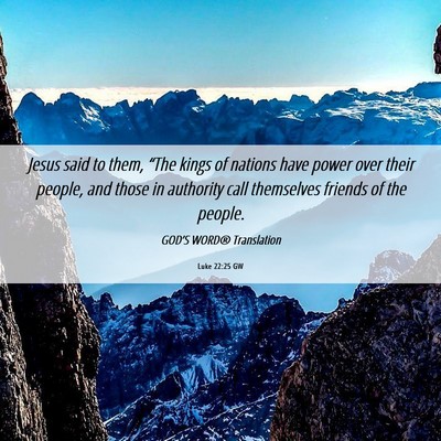 Picture 06 - Luke 22:25 GW - Jesus said to them, “The kings of nations have - Bible Verse Picture
