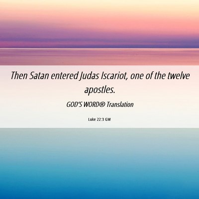 Picture 06 - Luke 22:3 GW - Then Satan entered Judas Iscariot, one of the - Bible Verse Picture