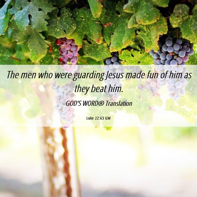 Picture 06 - Luke 22:63 GW - The men who were guarding Jesus made fun of him - Bible Verse Picture