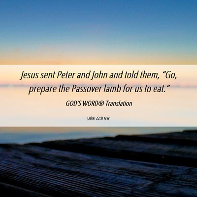 Picture 06 - Luke 22:8 GW - Jesus sent Peter and John and told them, “Go, - Bible Verse Picture