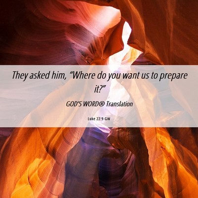 Picture 06 - Luke 22:9 GW - They asked him, “Where do you want us to - Bible Verse Picture
