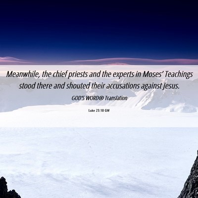 Picture 06 - Luke 23:10 GW - Meanwhile, the chief priests and the experts in - Bible Verse Picture