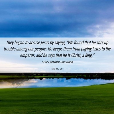 Picture 06 - Luke 23:2 GW - They began to accuse Jesus by saying, “We found - Bible Verse Picture