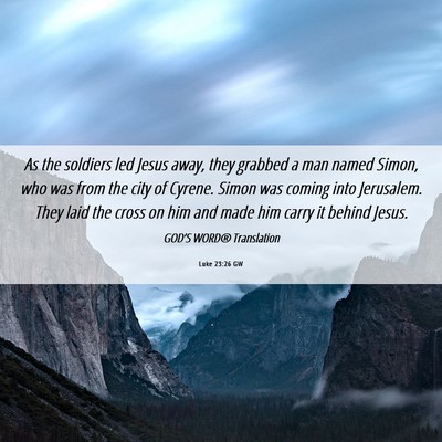 Picture 06 - Luke 23:26 GW - As the soldiers led Jesus away, they grabbed a - Bible Verse Picture