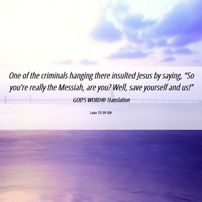 Picture 06 - Luke 23:39 GW - One of the criminals hanging there insulted Jesus - Bible Verse Picture