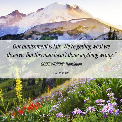Picture 06 - Luke 23:41 GW - Our punishment is fair. We’re getting what we - Bible Verse Picture