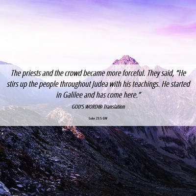 Picture 06 - Luke 23:5 GW - The priests and the crowd became more forceful. - Bible Verse Picture