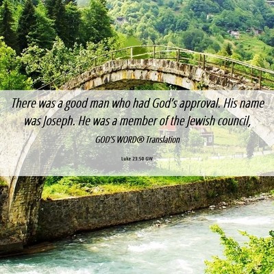Picture 06 - Luke 23:50 GW - There was a good man who had God’s approval. - Bible Verse Picture