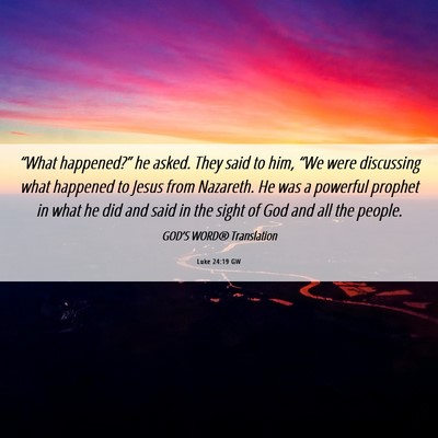 Picture 06 - Luke 24:19 GW - “What happened?” he asked. They said to him, - Bible Verse Picture