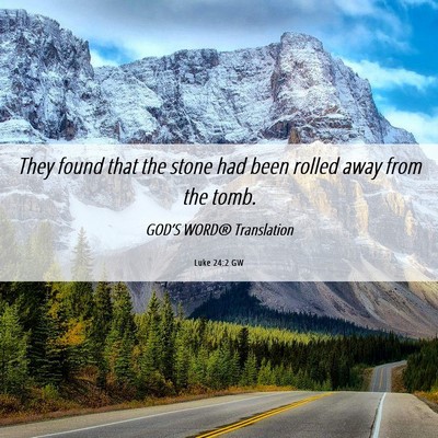 Picture 06 - Luke 24:2 GW - They found that the stone had been rolled away - Bible Verse Picture