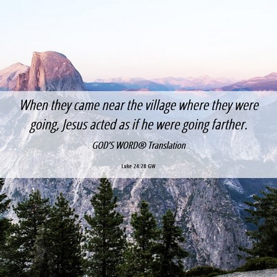 Picture 06 - Luke 24:28 GW - When they came near the village where they were - Bible Verse Picture