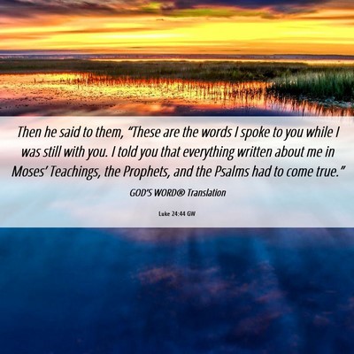 Picture 06 - Luke 24:44 GW - Then he said to them, “These are the words I - Bible Verse Picture