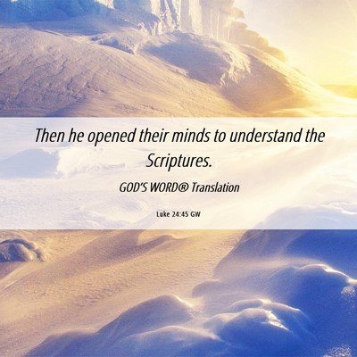 Picture 06 - Luke 24:45 GW - Then he opened their minds to understand the - Bible Verse Picture