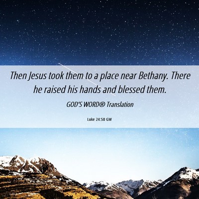 Picture 06 - Luke 24:50 GW - Then Jesus took them to a place near Bethany. - Bible Verse Picture