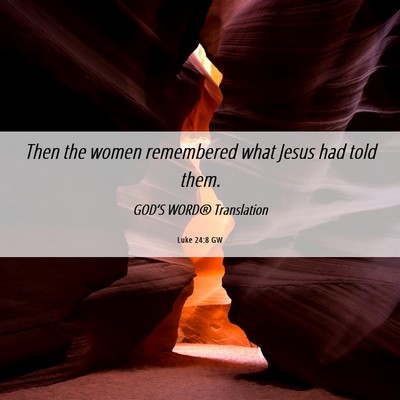 Picture 06 - Luke 24:8 GW - Then the women remembered what Jesus had told - Bible Verse Picture