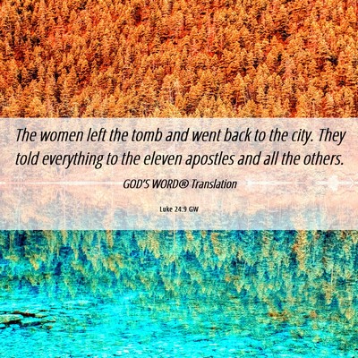 Picture 06 - Luke 24:9 GW - The women left the tomb and went back to the - Bible Verse Picture