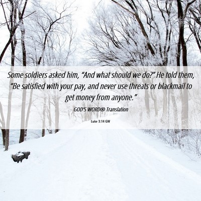 Picture 06 - Luke 3:14 GW - Some soldiers asked him, “And what should we - Bible Verse Picture
