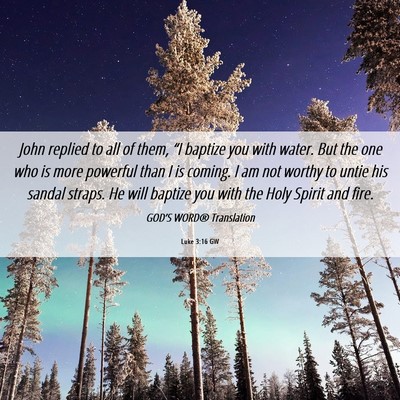 Picture 06 - Luke 3:16 GW - John replied to all of them, “I baptize you - Bible Verse Picture
