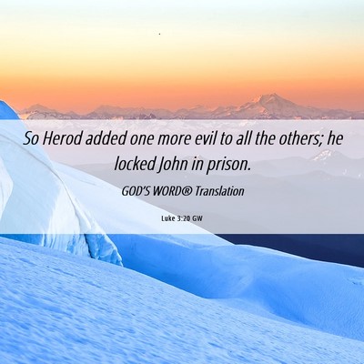 Picture 06 - Luke 3:20 GW - So Herod added one more evil to all the others; - Bible Verse Picture