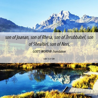 Picture 06 - Luke 3:27 GW - son of Joanan, son of Rhesa, son of Zerubbabel, - Bible Verse Picture