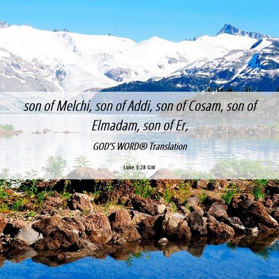 Picture 06 - Luke 3:28 GW - son of Melchi, son of Addi, son of Cosam, son of - Bible Verse Picture