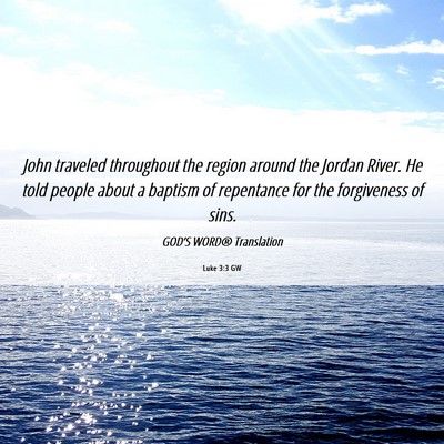 Picture 06 - Luke 3:3 GW - John traveled throughout the region around the - Bible Verse Picture