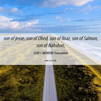 Picture 06 - Luke 3:32 GW - son of Jesse, son of Obed, son of Boaz, son of - Bible Verse Picture