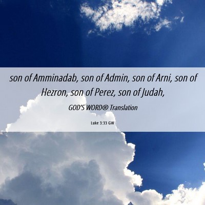 Picture 06 - Luke 3:33 GW - son of Amminadab, son of Admin, son of Arni, son - Bible Verse Picture