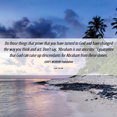 Picture 06 - Luke 3:8 GW - Do those things that prove that you have turned - Bible Verse Picture