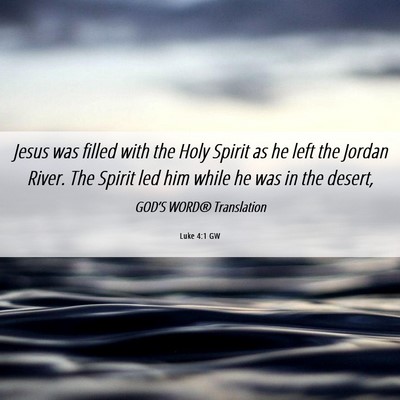 Picture 06 - Luke 4:1 GW - Jesus was filled with the Holy Spirit as he left - Bible Verse Picture