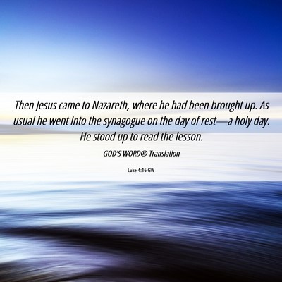 Picture 06 - Luke 4:16 GW - Then Jesus came to Nazareth, where he had been - Bible Verse Picture