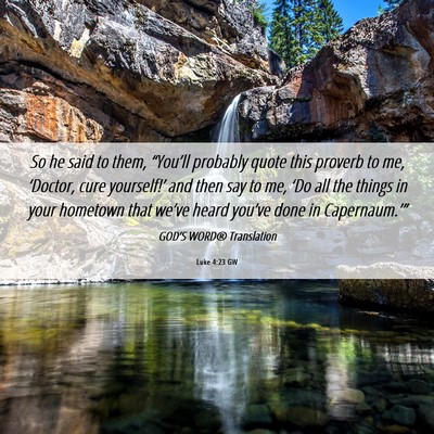 Picture 06 - Luke 4:23 GW - So he said to them, “You’ll probably quote - Bible Verse Picture