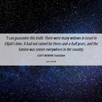 Picture 06 - Luke 4:25 GW - “I can guarantee this truth: There were many - Bible Verse Picture