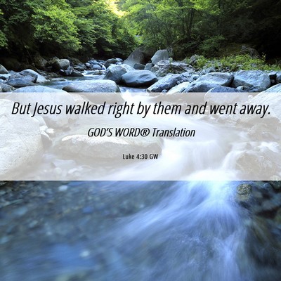 Picture 06 - Luke 4:30 GW - But Jesus walked right by them and went - Bible Verse Picture