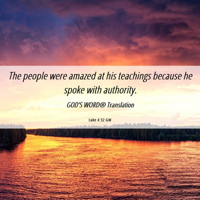 Picture 06 - Luke 4:32 GW - The people were amazed at his teachings because - Bible Verse Picture