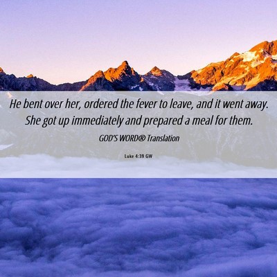 Picture 06 - Luke 4:39 GW - He bent over her, ordered the fever to leave, and - Bible Verse Picture