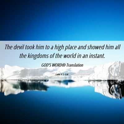 Picture 06 - Luke 4:5 GW - The devil took him to a high place and showed him - Bible Verse Picture